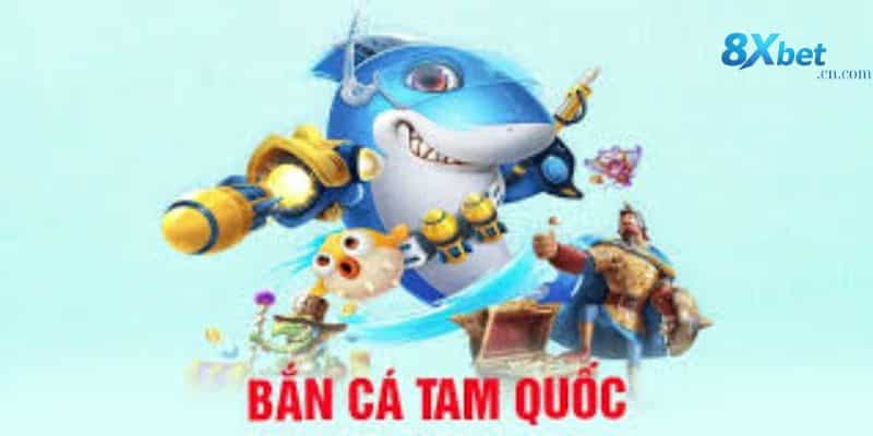 Mẹo chơi bắn cá tam quốc 8xbet