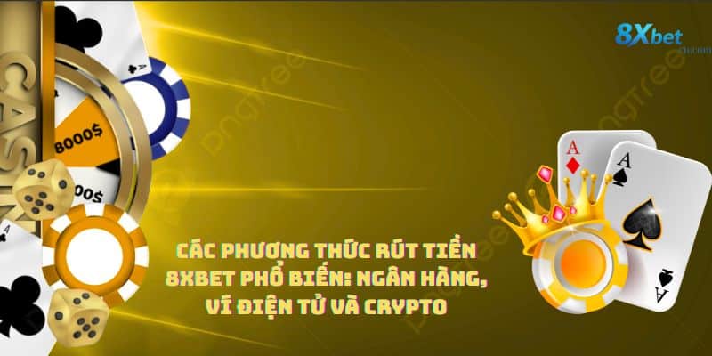 Các phương thức rút tiền 8xbet phổ biến