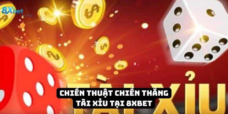 Chiến thuật chơi tài xỉu 8xbet hiệu quả