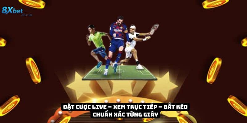 Đặt cược live – Xem trực tiếp – Bắt kèo chuẩn xác từng giây