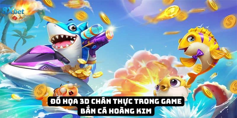 Đồ họa 3D chân thực trong game bắn cá hoàng kim
