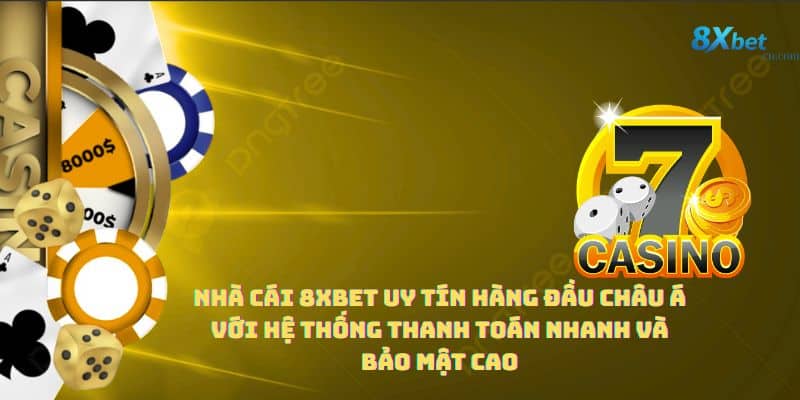 Nhà cái 8xbet uy tín hàng đầu châu Á