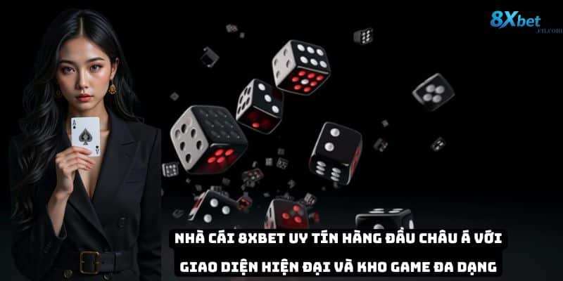 Nhà cái 8xbet uy tín hàng đầu châu Á với giao diện hiện đại và kho game đa dạng