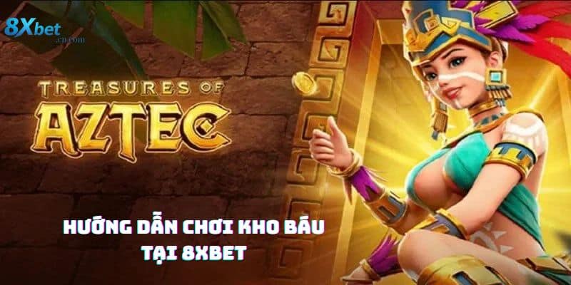 Hướng dẫn chơi Kho báu Aztec tại 8xbet
