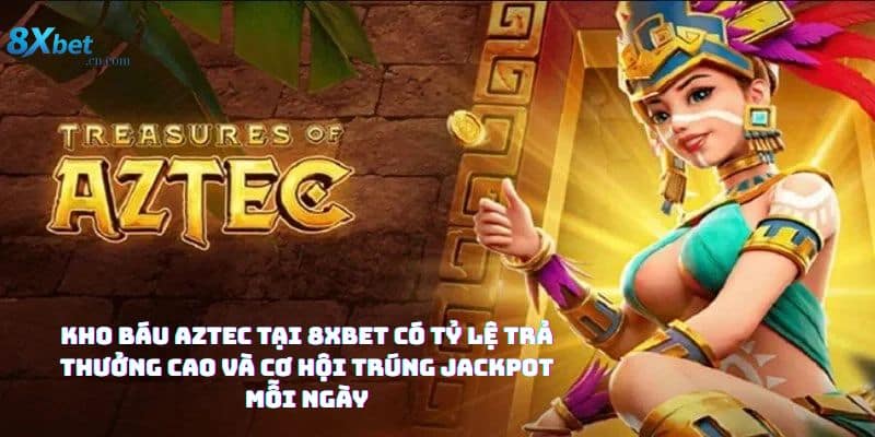 Kinh nghiệm chơi Kho báu Aztec tại 8xbet