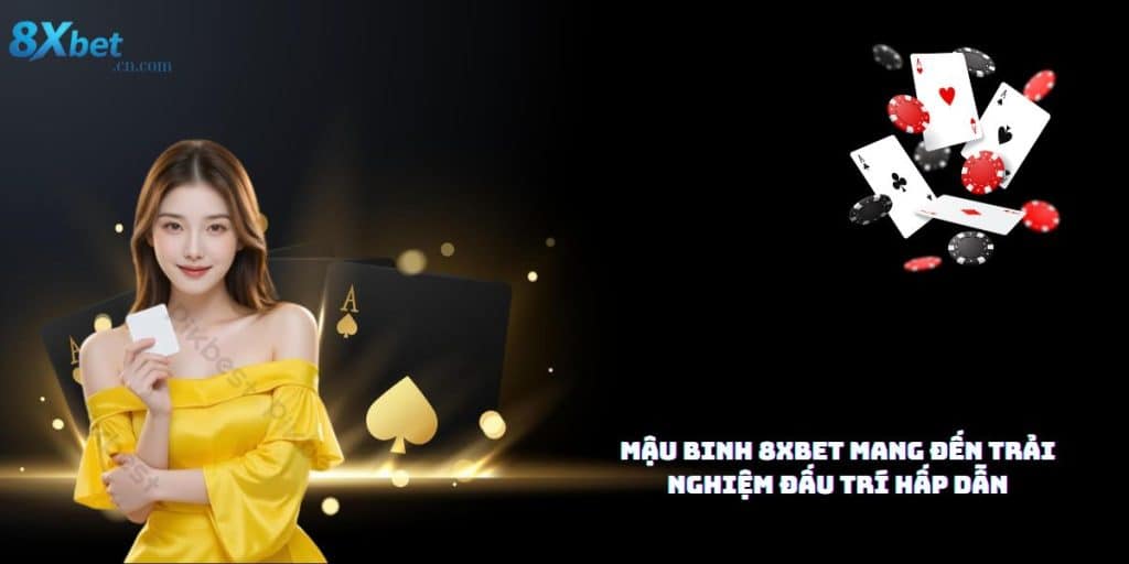 Mậu binh 8XBET – Trò chơi trí tuệ đỉnh cao dành cho người yêu chiến thuật