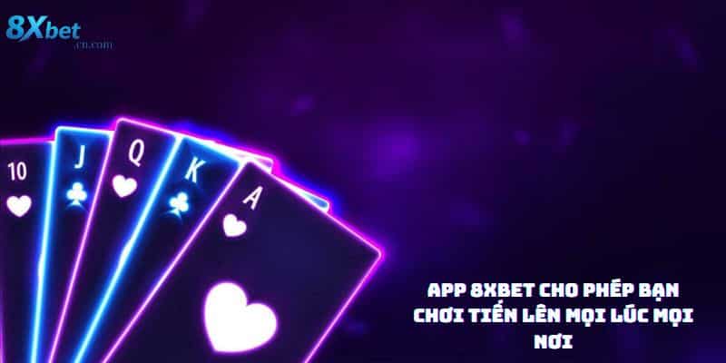 Trải nghiệm tiến lên miền Nam trên ứng dụng 8xbet