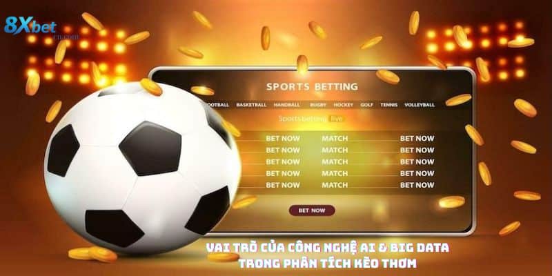 8XBET ứng dụng công nghệ AI để phân tích KÈO THƠM BÓNG ĐÁ